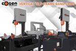 Cosen Saws Vertical Tilt-Frame Band Saw Lineup: Cutting Solutions for Every Application Cosen Saws